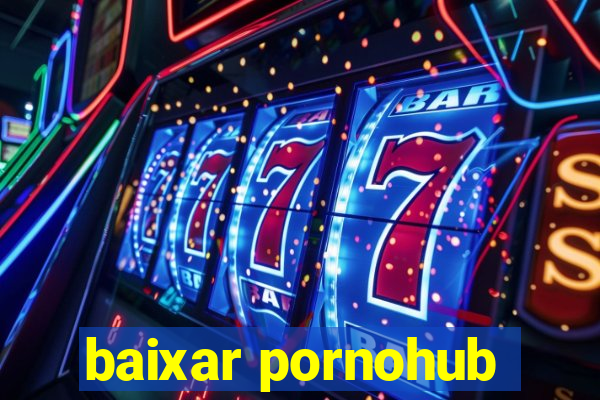 baixar pornohub